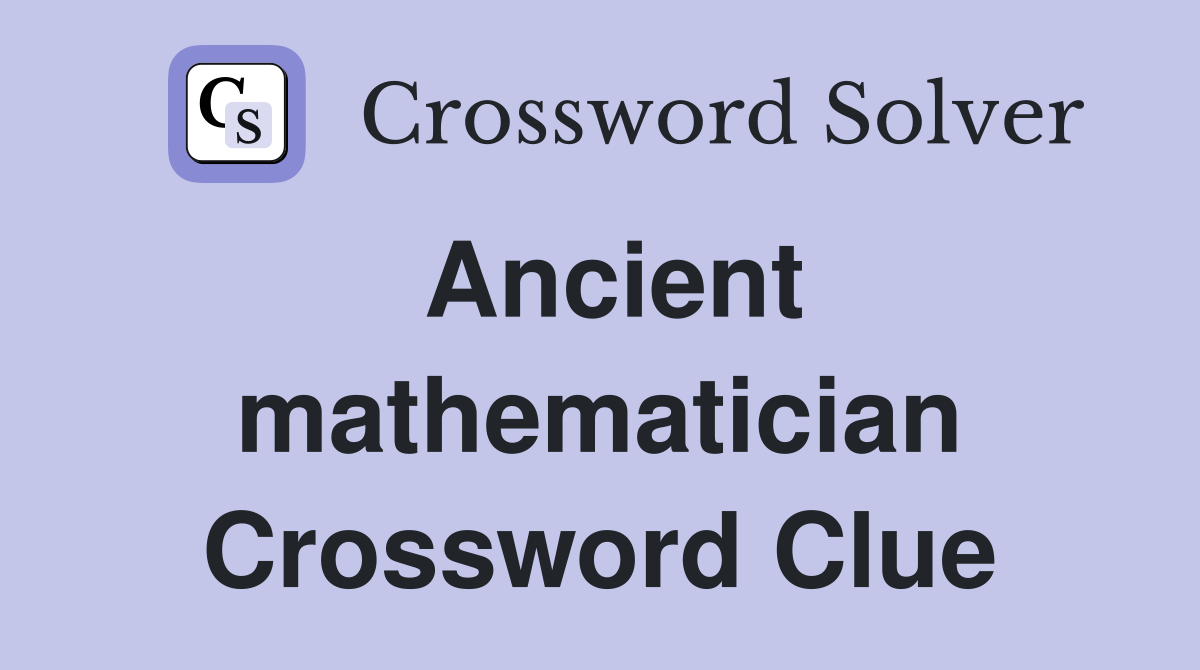 Ancient mathematician Crossword Clue