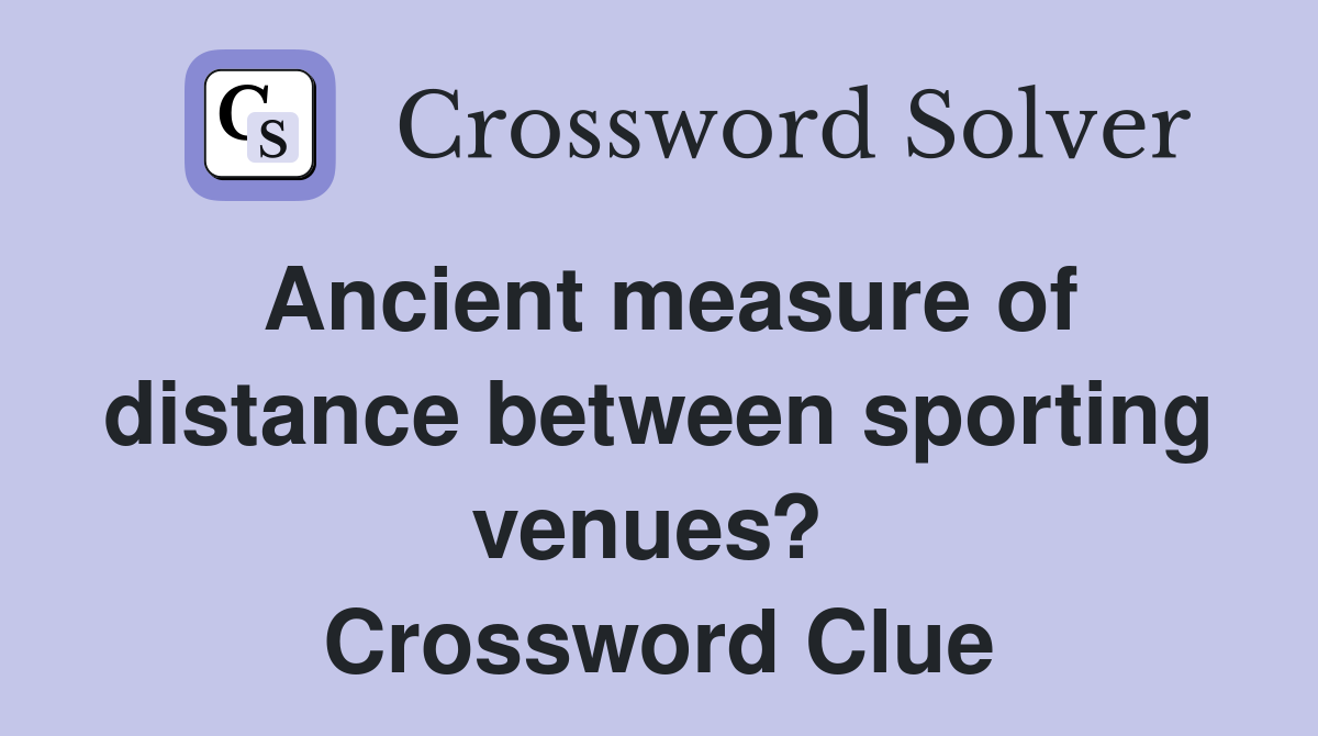 Ancient measure of distance between sporting venues?  Crossword Clue