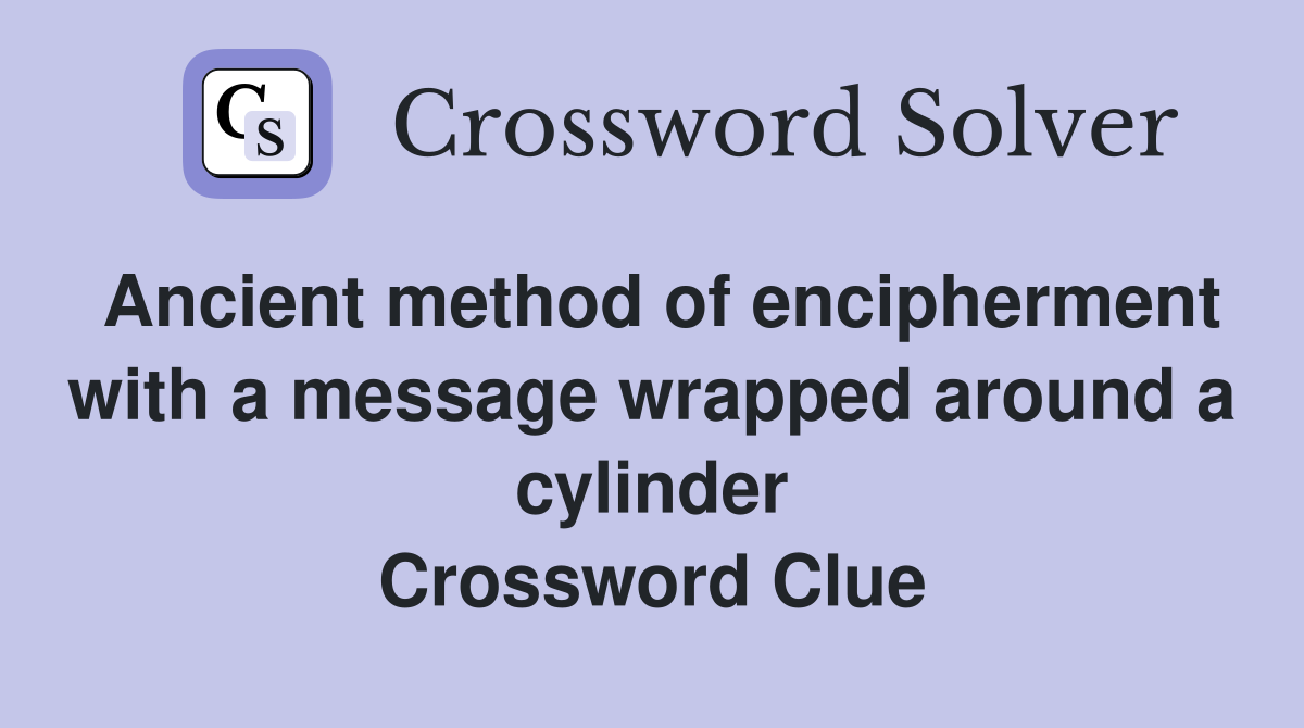 Ancient method of encipherment with a message wrapped around a cylinder Crossword Clue