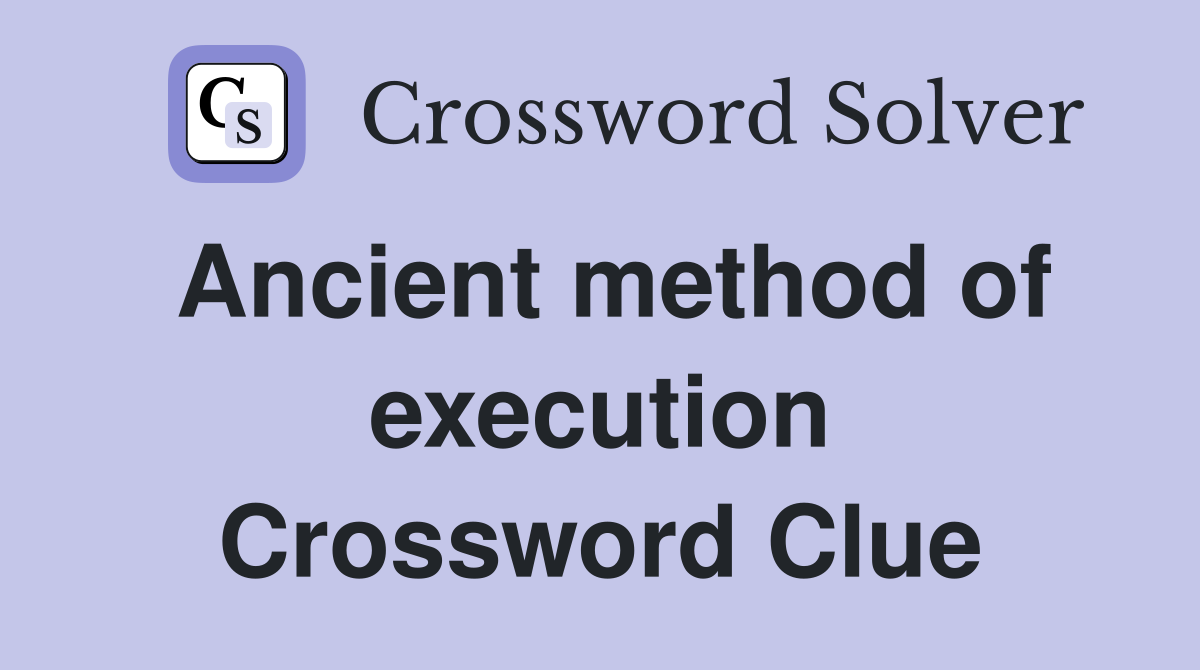 Ancient method of execution Crossword Clue