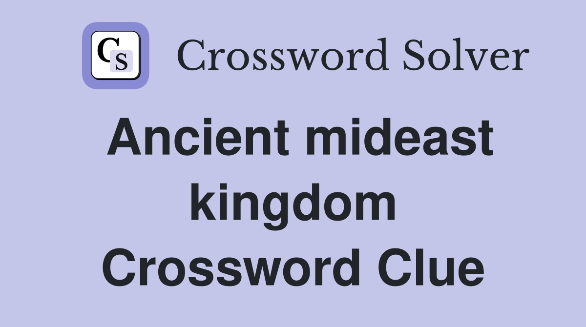 Ancient mideast kingdom Crossword Clue