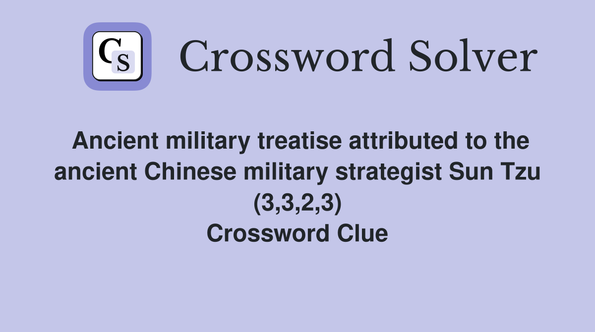 Ancient military treatise attributed to the ancient Chinese military strategist Sun Tzu (3,3,2,3) Crossword Clue
