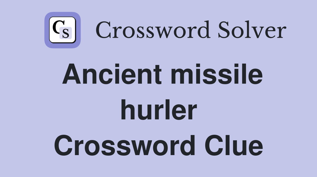 Ancient missile hurler Crossword Clue