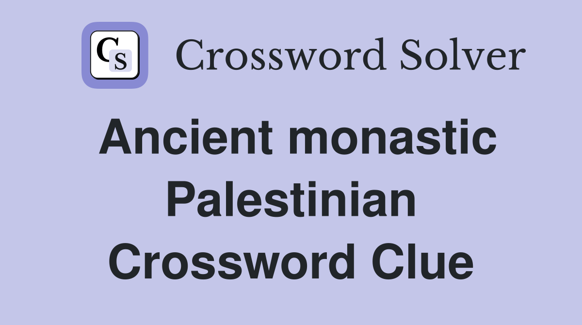 Ancient monastic Palestinian Crossword Clue