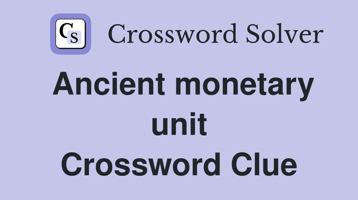 Ancient monetary unit Crossword Clue