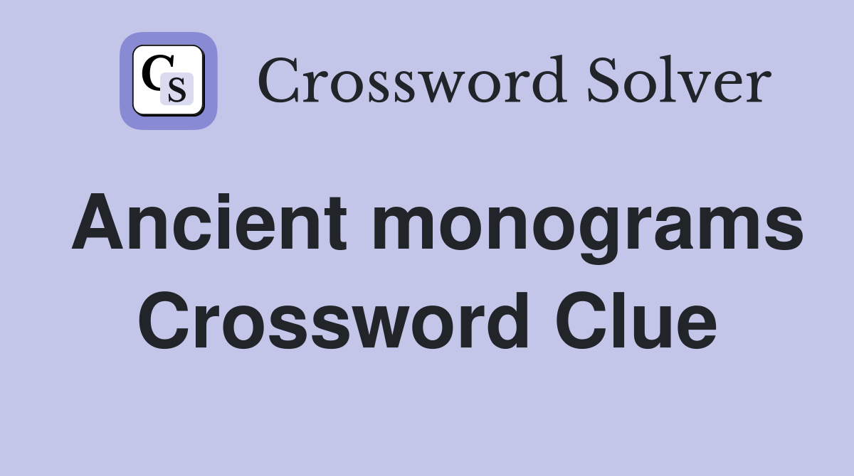 Ancient monograms Crossword Clue