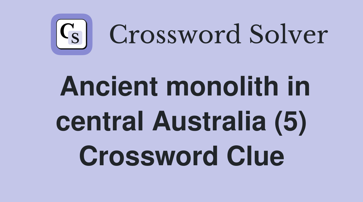 Ancient monolith in central Australia (5) Crossword Clue