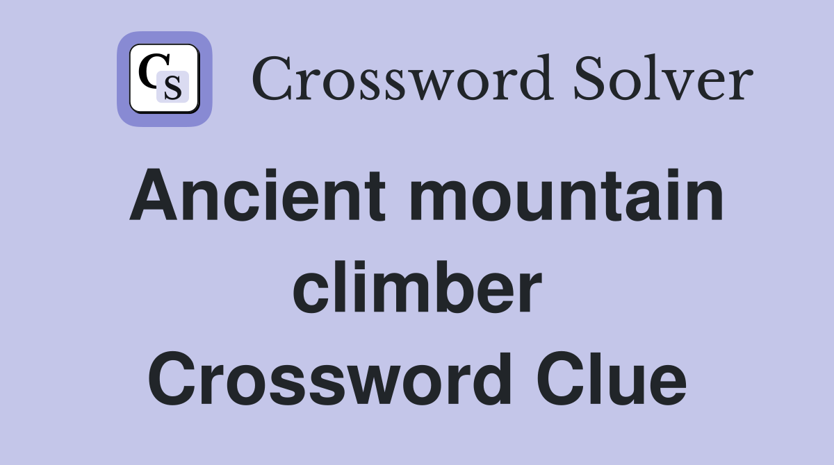 Ancient mountain climber Crossword Clue
