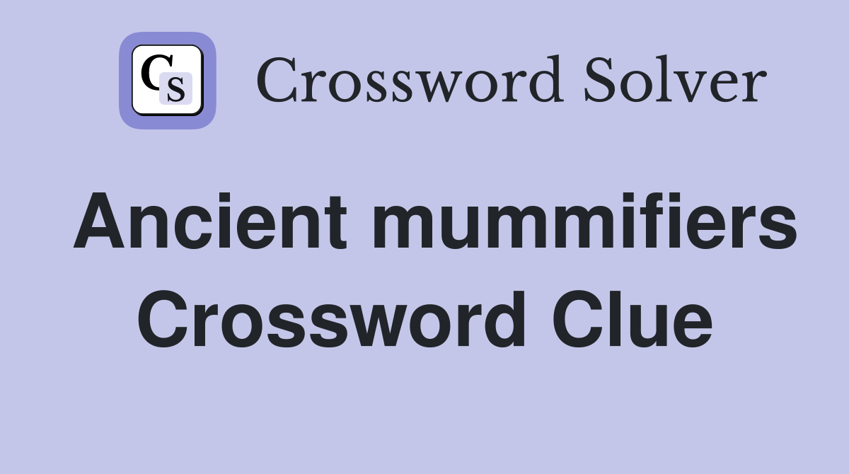 Ancient mummifiers Crossword Clue