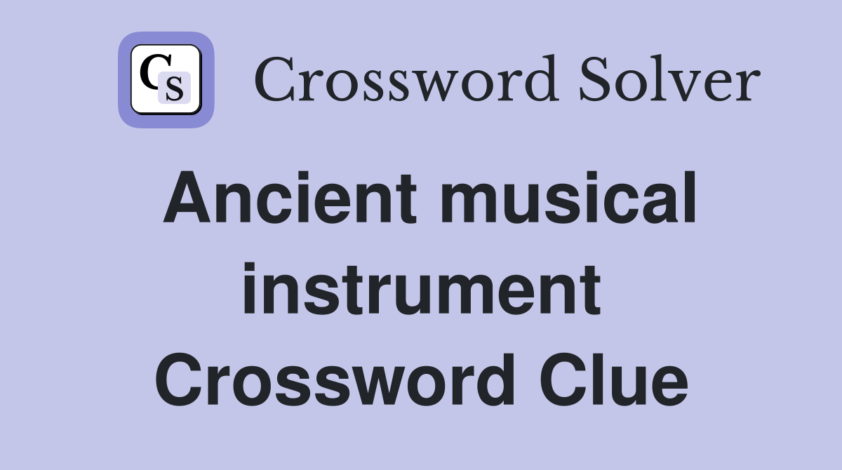 Ancient musical instrument Crossword Clue
