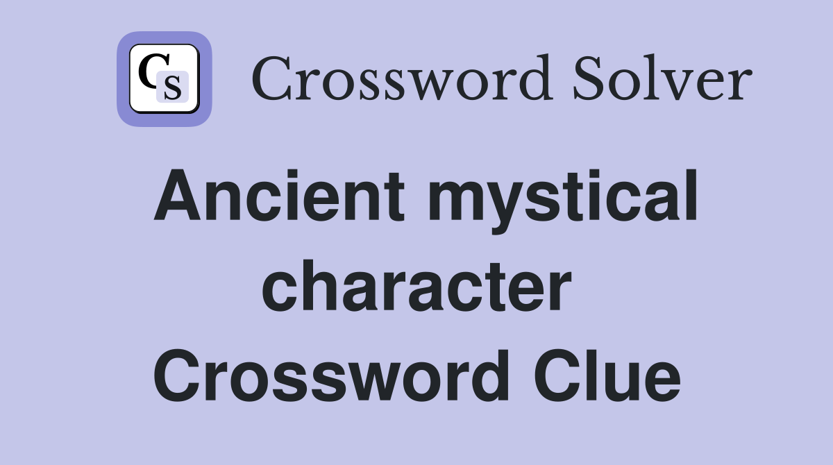 Ancient mystical character Crossword Clue