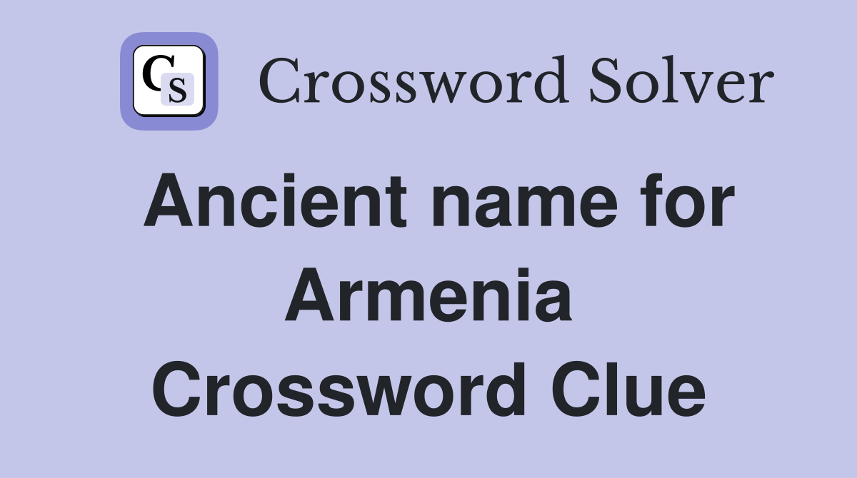 Ancient name for Armenia Crossword Clue