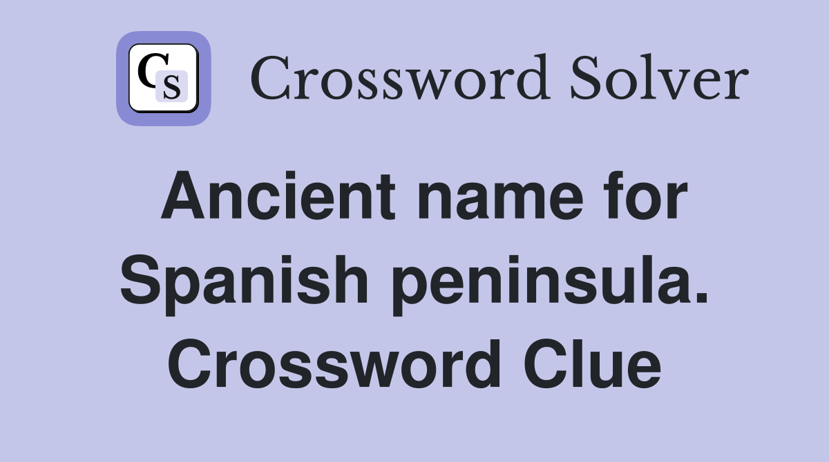 Ancient name for Spanish peninsula. Crossword Clue