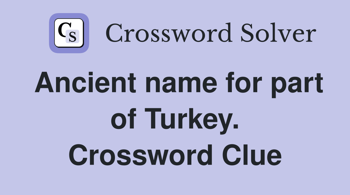Ancient name for part of Turkey. Crossword Clue