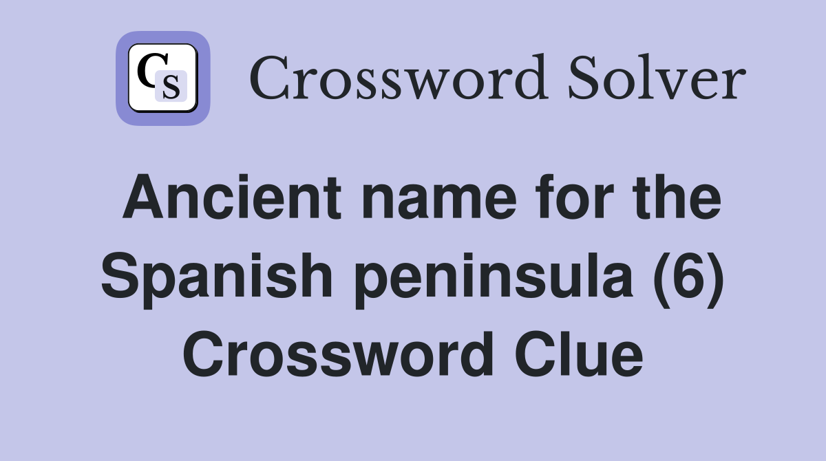 Ancient name for the Spanish peninsula (6) Crossword Clue
