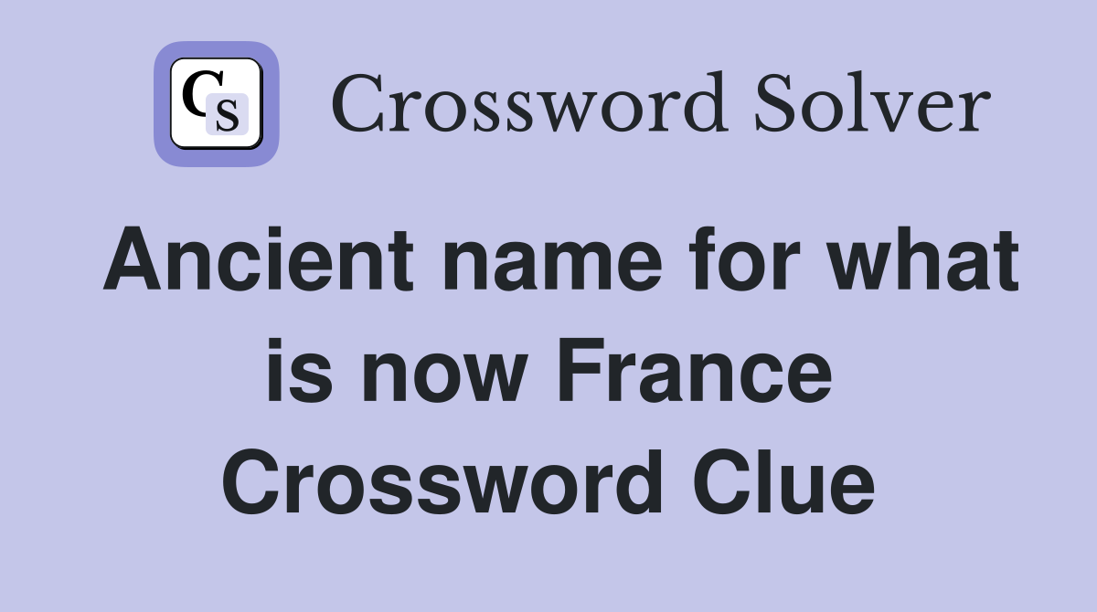 Ancient name for what is now France Crossword Clue