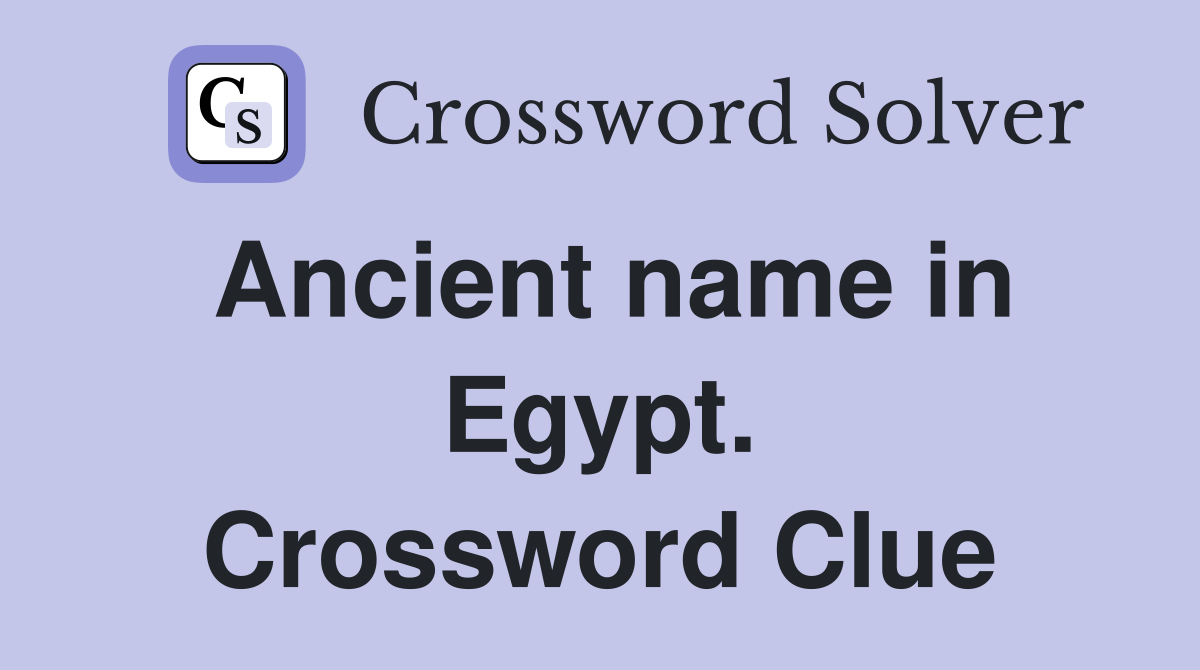 Ancient name in Egypt. Crossword Clue