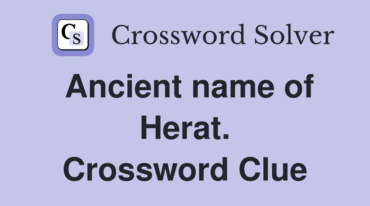 Ancient name of Herat. Crossword Clue