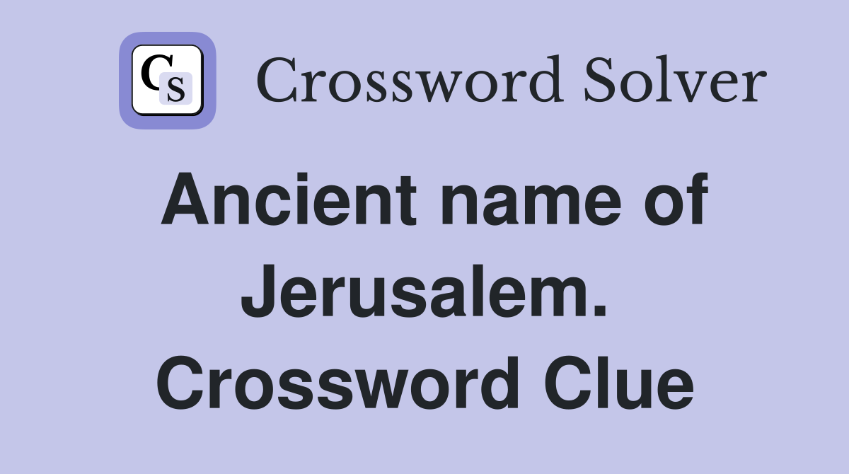 Ancient name of Jerusalem. Crossword Clue