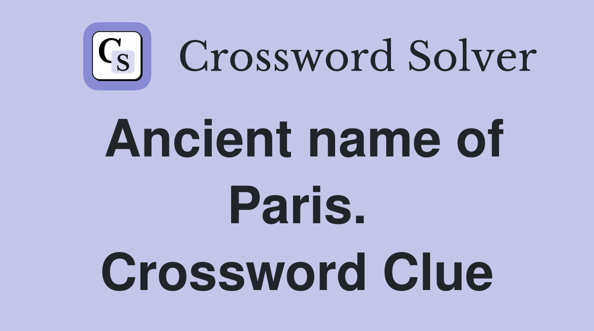 Ancient name of Paris. Crossword Clue