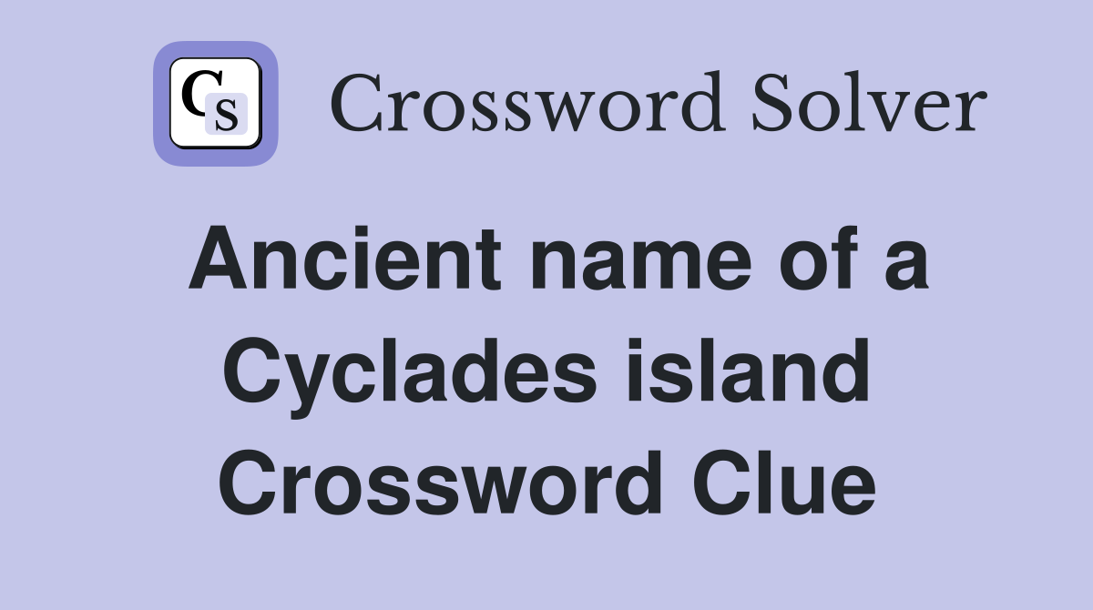 Ancient name of a Cyclades island Crossword Clue