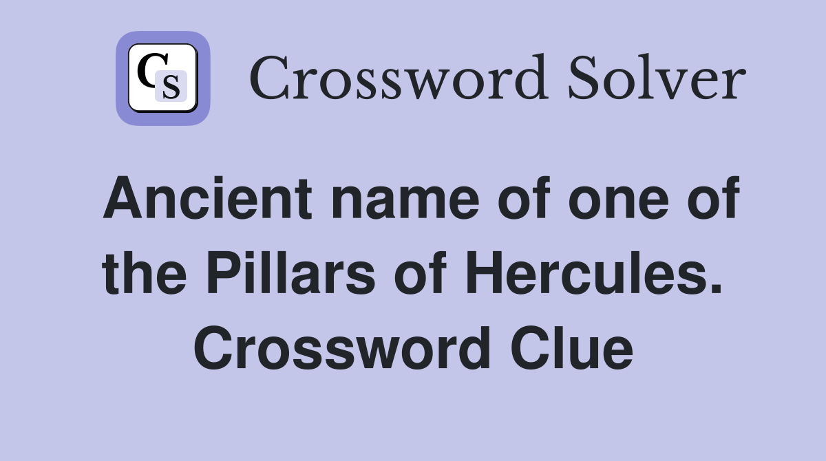 Ancient name of one of the Pillars of Hercules. Crossword Clue