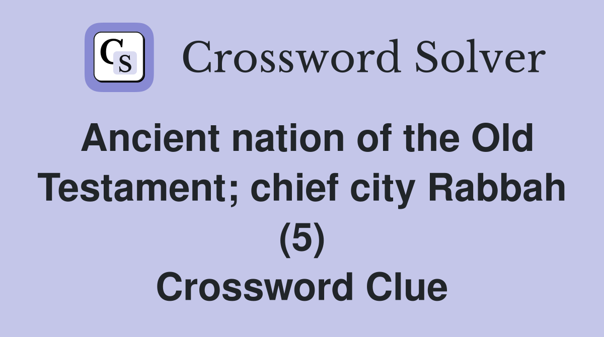 Ancient nation of the Old Testament; chief city Rabbah (5) Crossword Clue