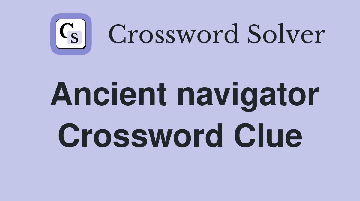 Ancient navigator Crossword Clue
