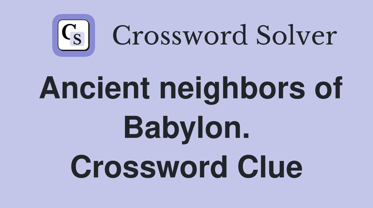 Ancient neighbors of Babylon. Crossword Clue