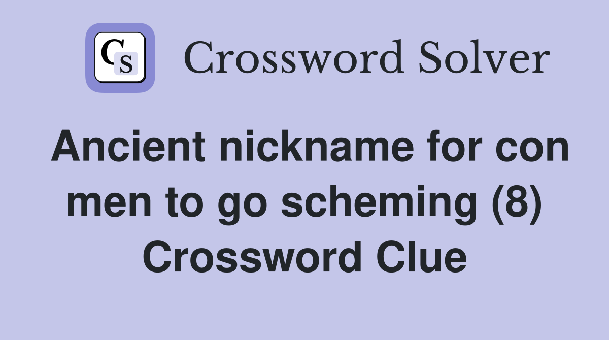 Ancient nickname for con men to go scheming (8) Crossword Clue