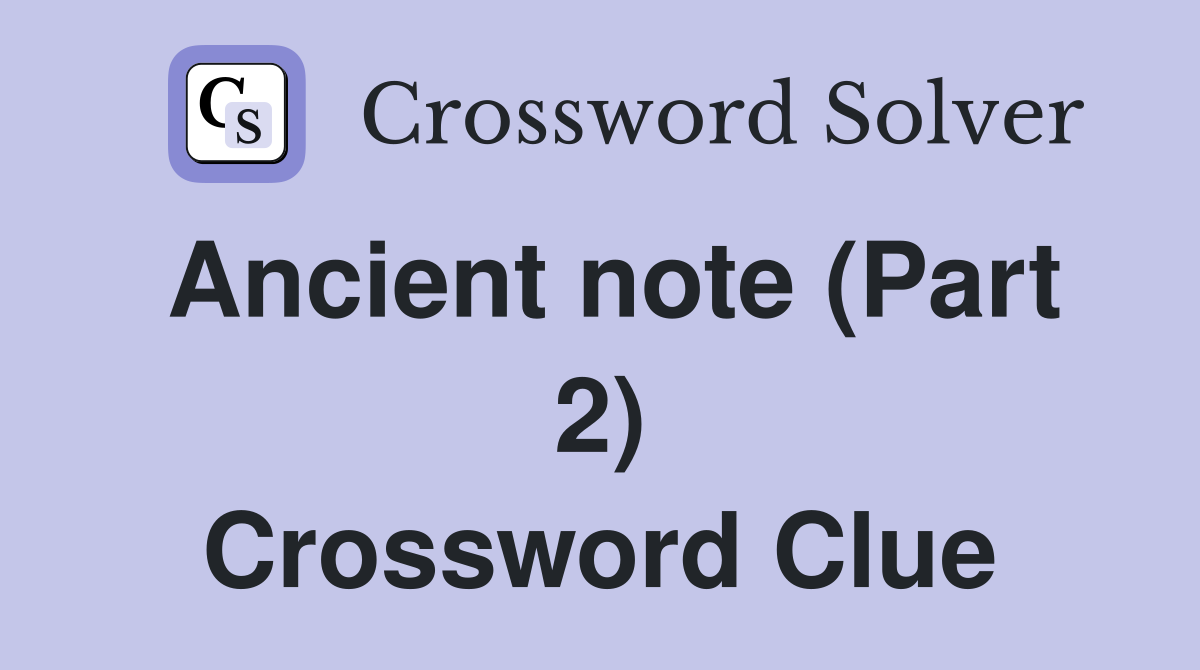 Ancient note (Part 2) Crossword Clue