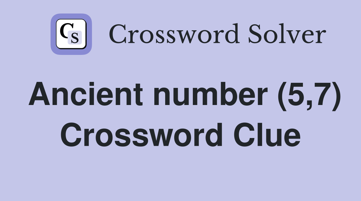 Ancient number (5,7) Crossword Clue
