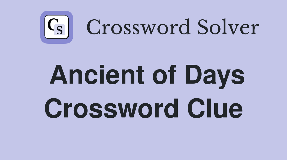 Ancient of Days Crossword Clue