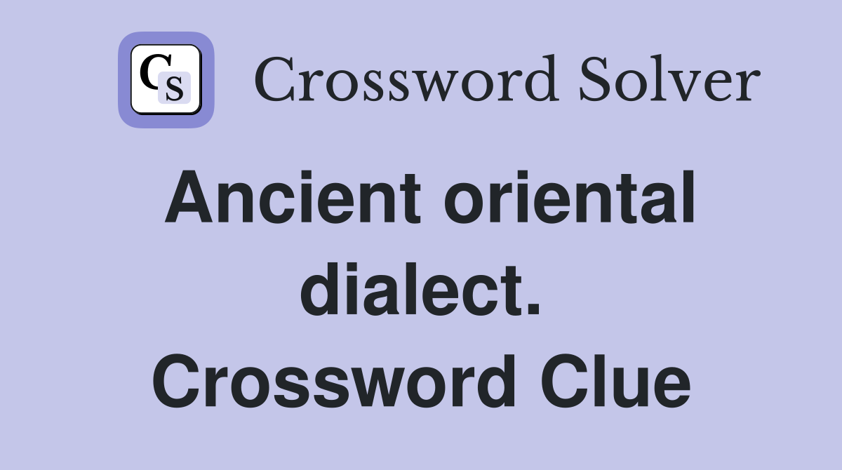Ancient oriental dialect. Crossword Clue