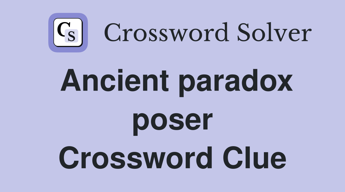 Ancient paradox poser Crossword Clue