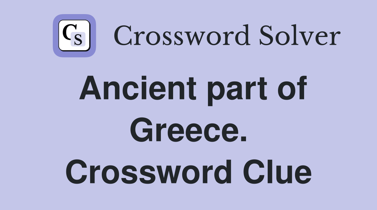 Ancient part of Greece. Crossword Clue