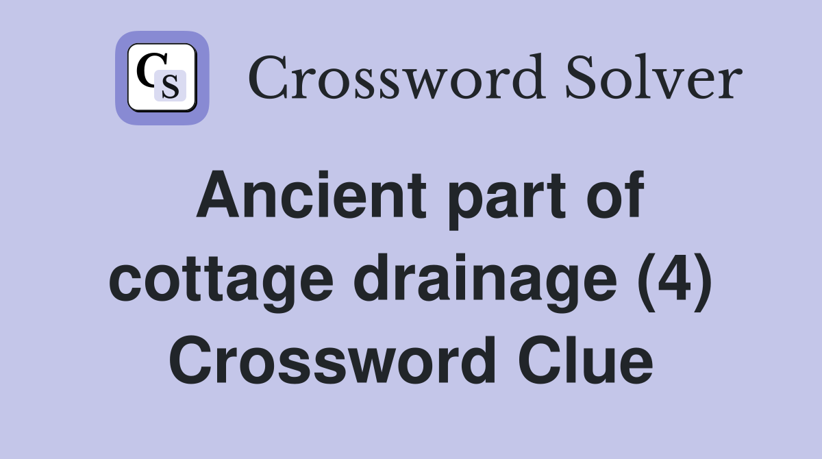 Ancient part of cottage drainage (4) Crossword Clue