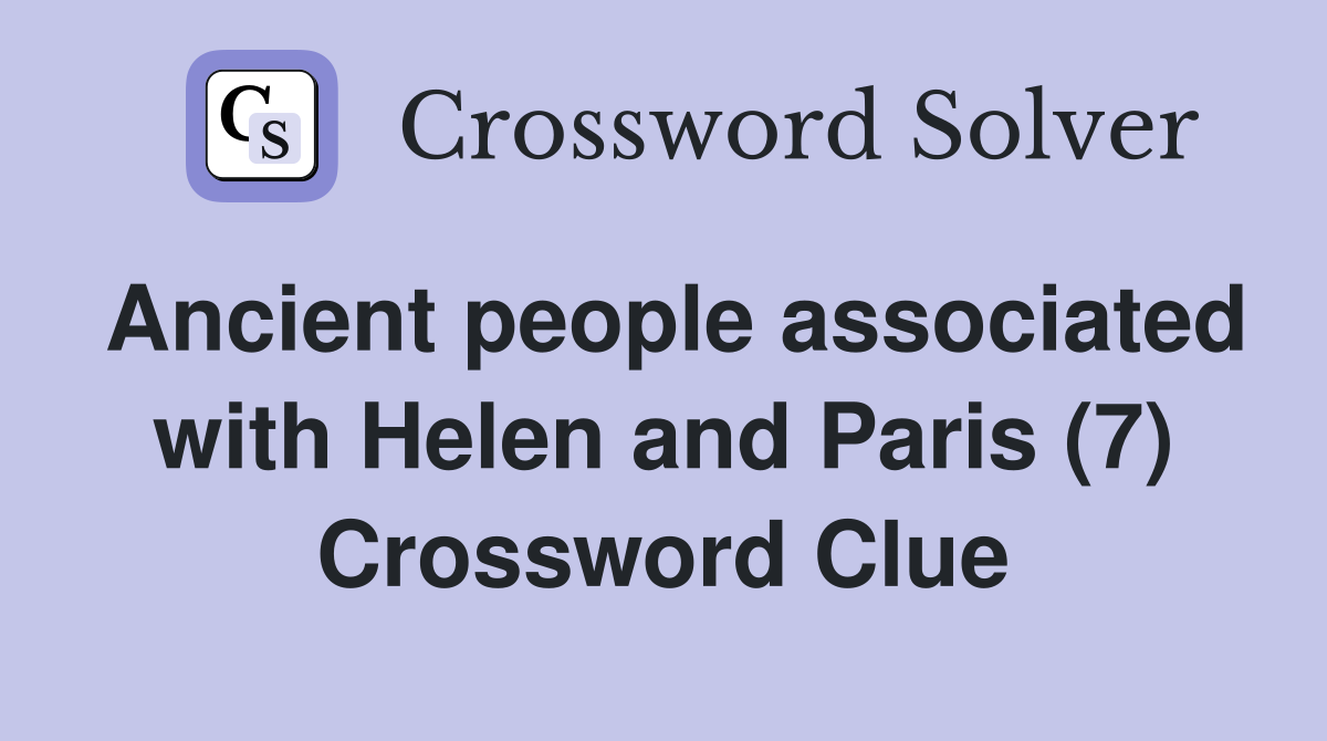 Ancient people associated with Helen and Paris (7) Crossword Clue