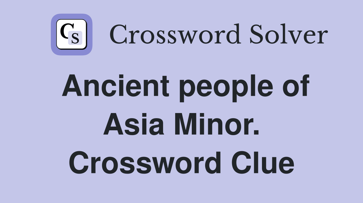 Ancient people of Asia Minor. Crossword Clue