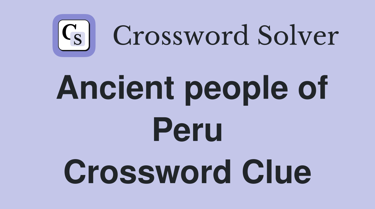 Ancient people of Peru Crossword Clue