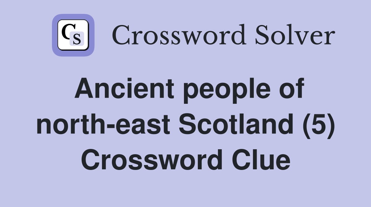 Ancient people of north-east Scotland (5) Crossword Clue