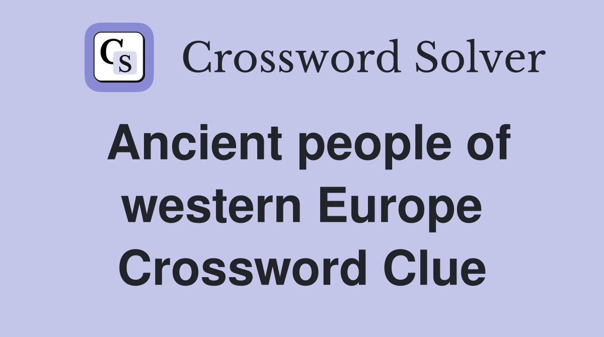 Ancient people of western Europe Crossword Clue
