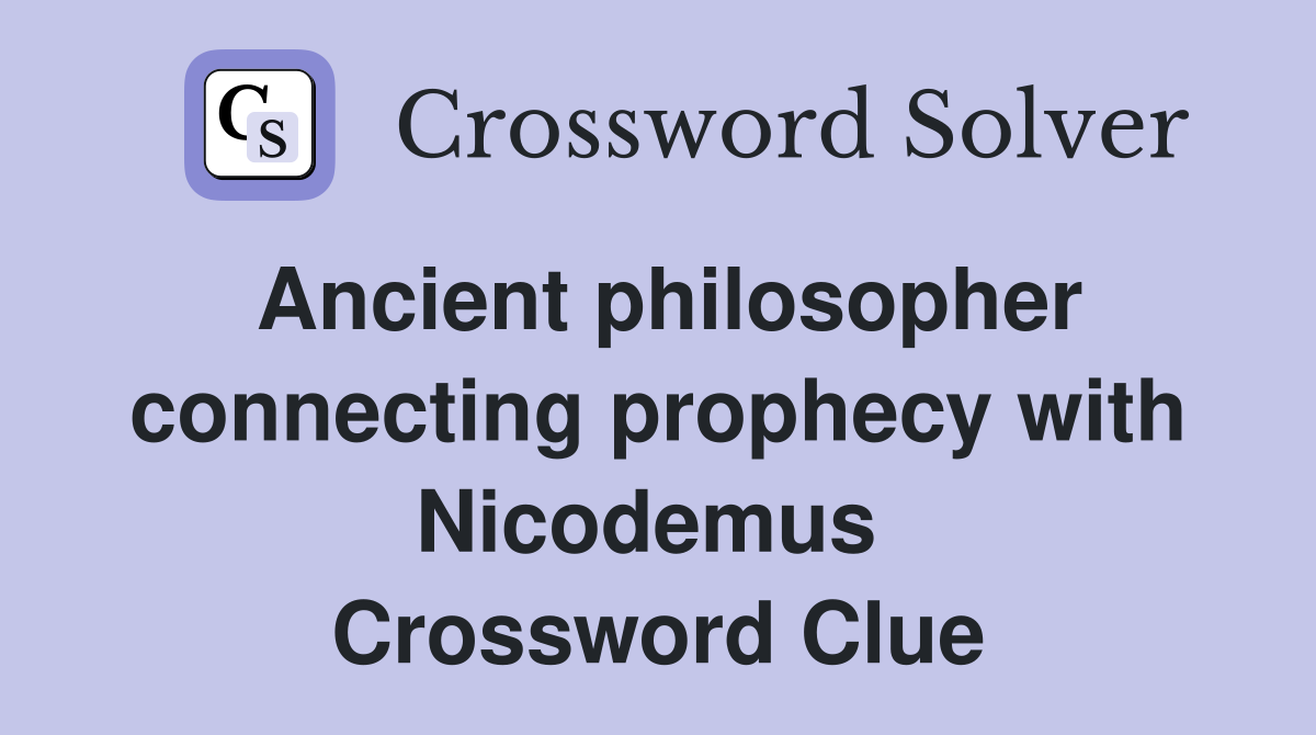 Ancient philosopher connecting prophecy with Nicodemus  Crossword Clue