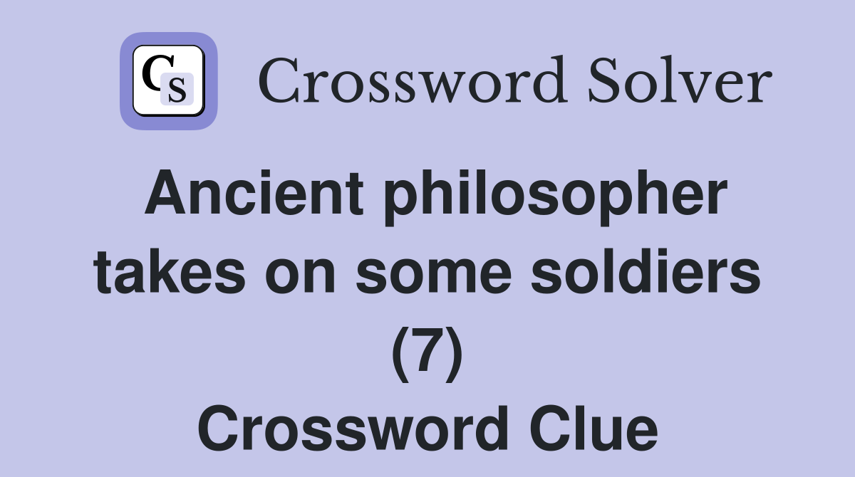 Ancient philosopher takes on some soldiers (7) Crossword Clue