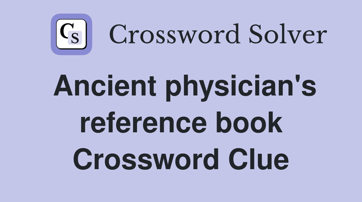 Ancient physician's reference book Crossword Clue