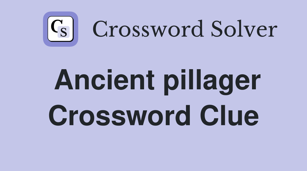 Ancient pillager Crossword Clue