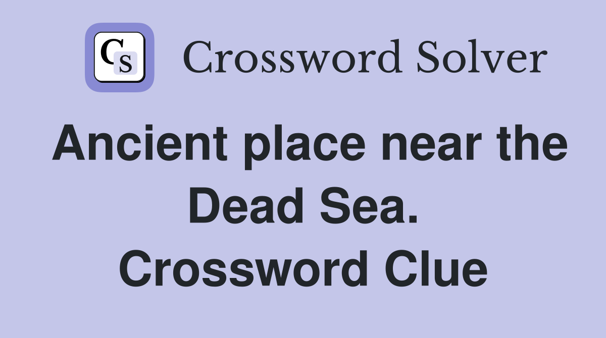 Ancient place near the Dead Sea. Crossword Clue