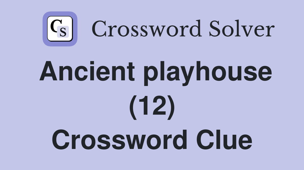 Ancient playhouse (12) Crossword Clue