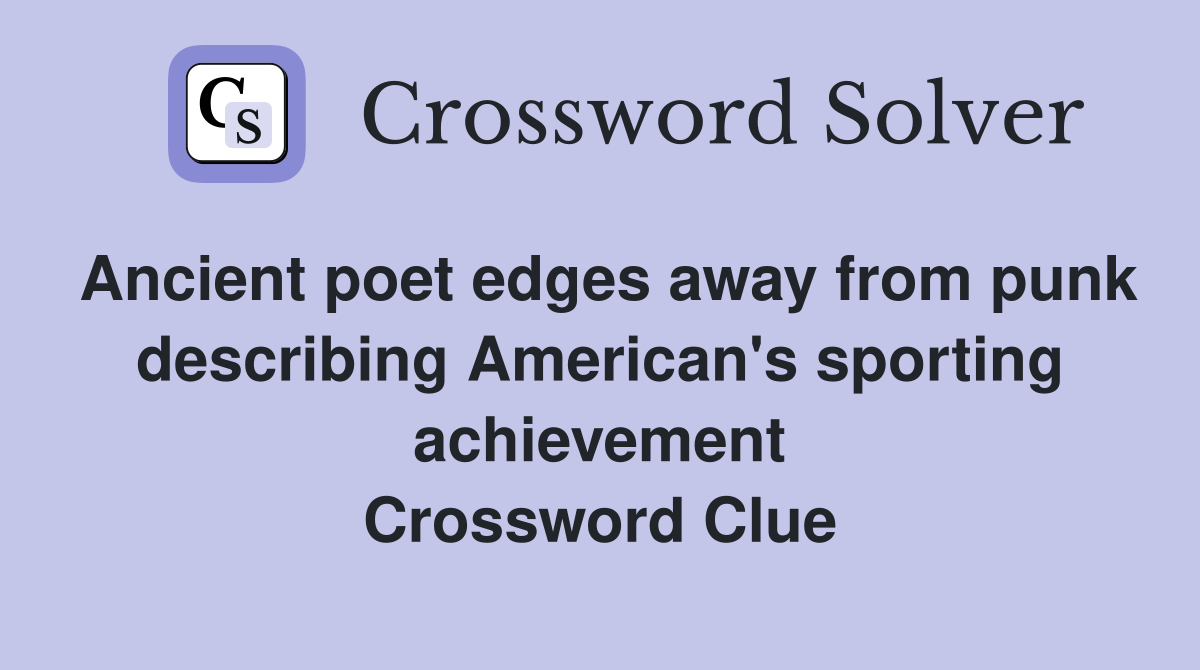 Ancient poet edges away from punk describing American's sporting achievement Crossword Clue