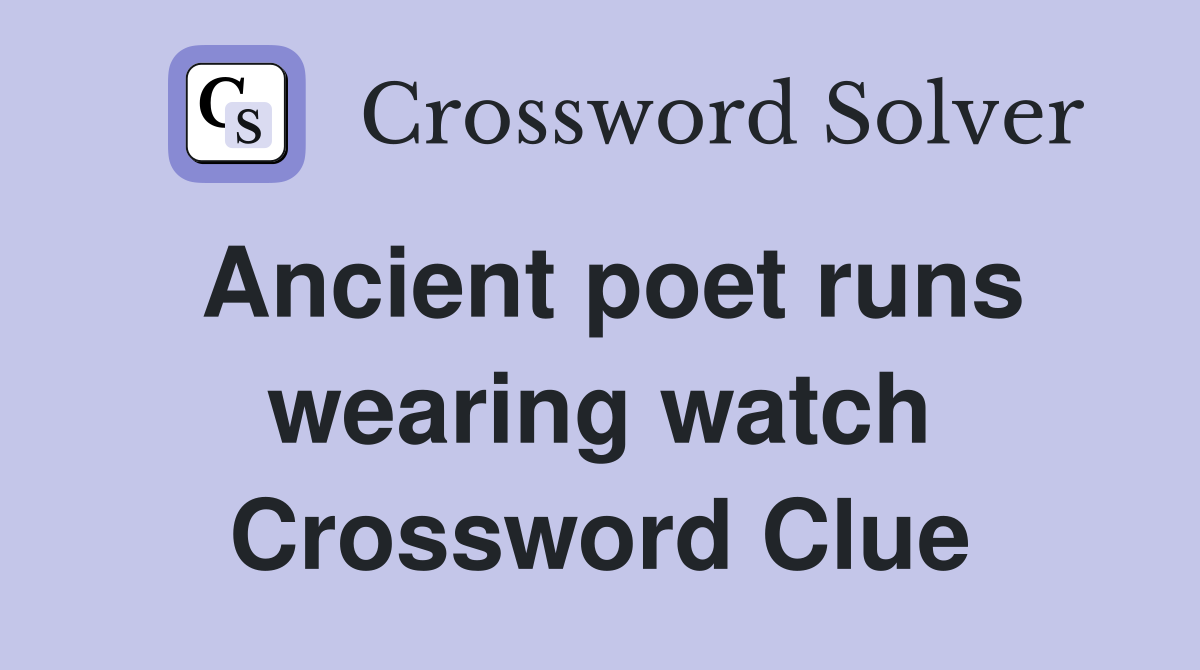 Ancient poet runs wearing watch Crossword Clue
